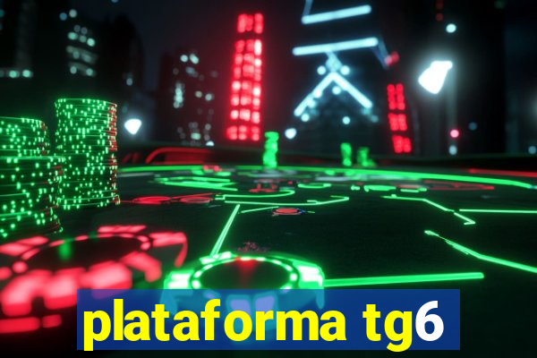 plataforma tg6